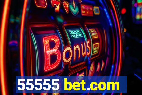 55555 bet.com